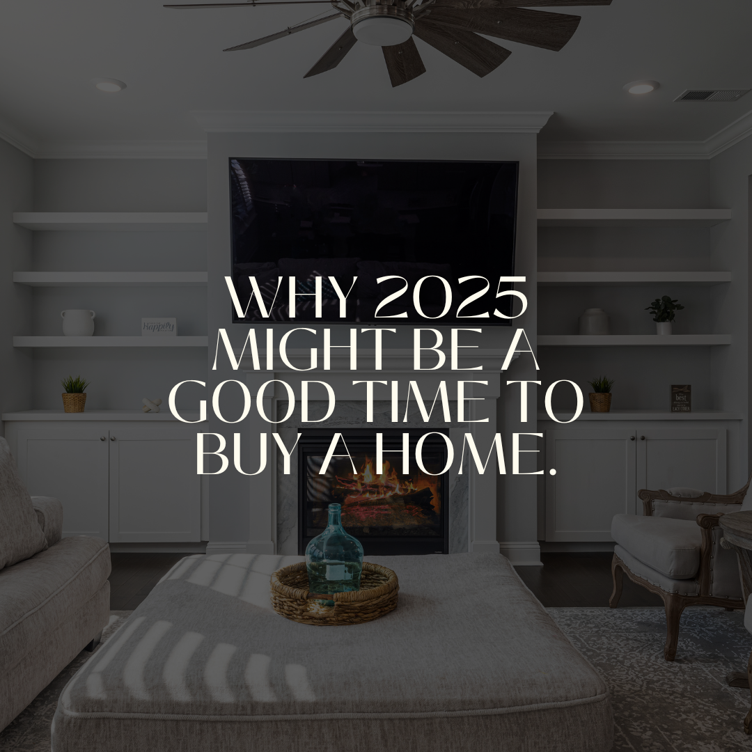 Why 2025 Might Be a Great Time to Buy a Home